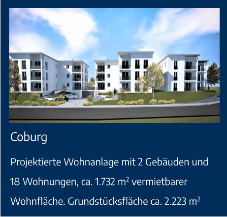 Coburg Projektierte Wohnanlage mit 2 Gebäuden und 18 Wohnungen, ca. 1.732 m2 vermietbarer Wohnfläche. Grundstücksfläche ca. 2.223 m2