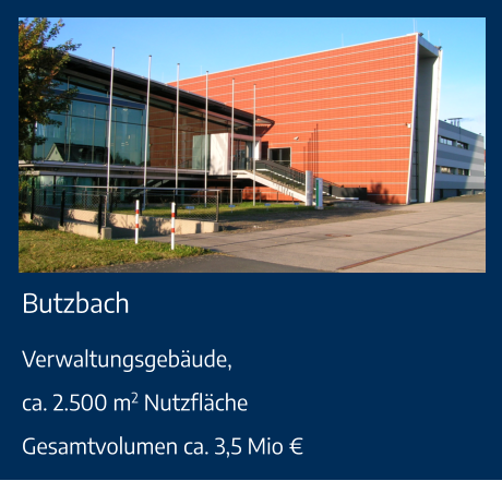 Butzbach Verwaltungsgebäude,ca. 2.500 m2 NutzflächeGesamtvolumen ca. 3,5 Mio €