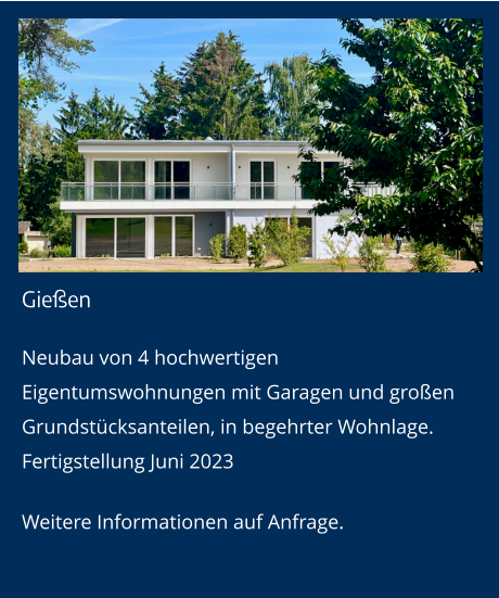 Gießen Neubau von 4 hochwertigen Eigentumswohnungen mit Garagen und großen Grundstücksanteilen, in begehrter Wohnlage. Fertigstellung Juni 2023 Weitere Informationen auf Anfrage.