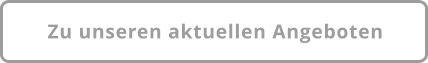 Zu unseren aktuellen Angeboten