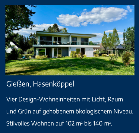Gießen, Hasenköppel Vier Design-Wohneinheiten mit Licht, Raum und Grün auf gehobenem ökologischem Niveau. Stilvolles Wohnen auf 102 m² bis 140 m².