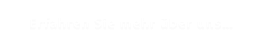 Erfahren Sie mehr über uns…